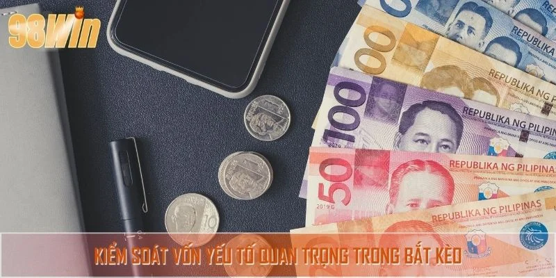 Kiểm soát vốn yếu tố quan trọng trong bắt kèo