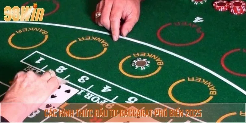 Các hình thức Đầu tư Baccarat phổ biến 2025