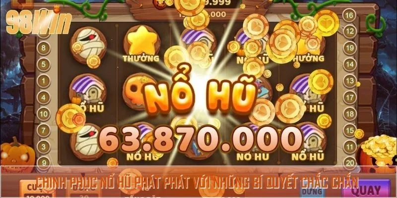 Chinh phục nổ hũ phát phát với những bí quyết chắc chắn chiến thắng