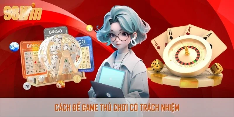 Cách để game thủ chơi có trách nhiệm