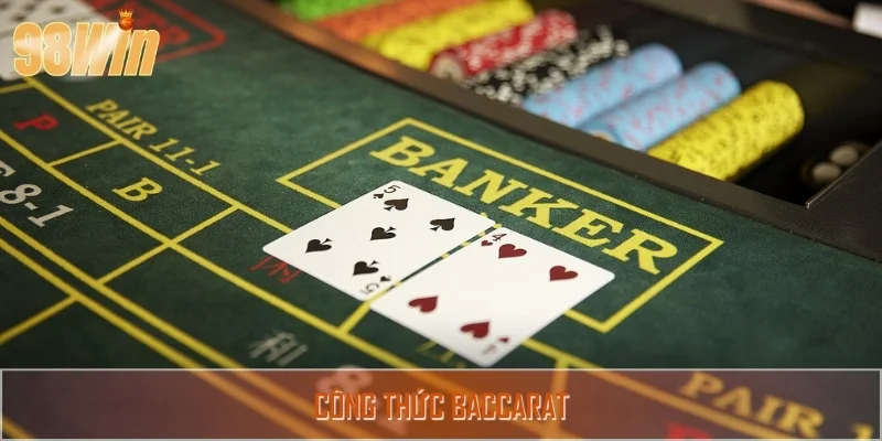 Công Thức Baccarat - Bật Mí Cách Chơi Thắng Lớn Tại 98WIN