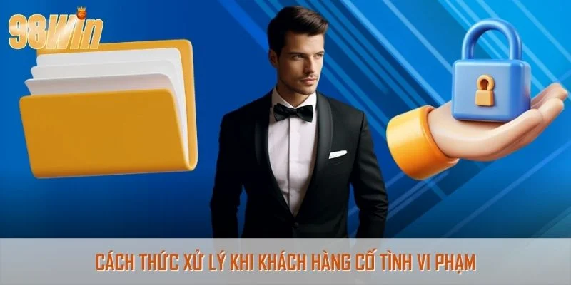 Cách thức xử lý khi khách hàng cố tình vi phạm