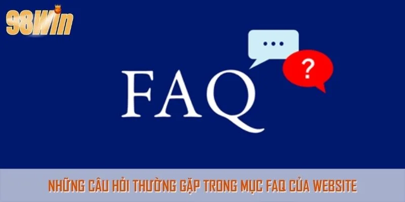 Những câu hỏi thường gặp trong mục FAQ của website