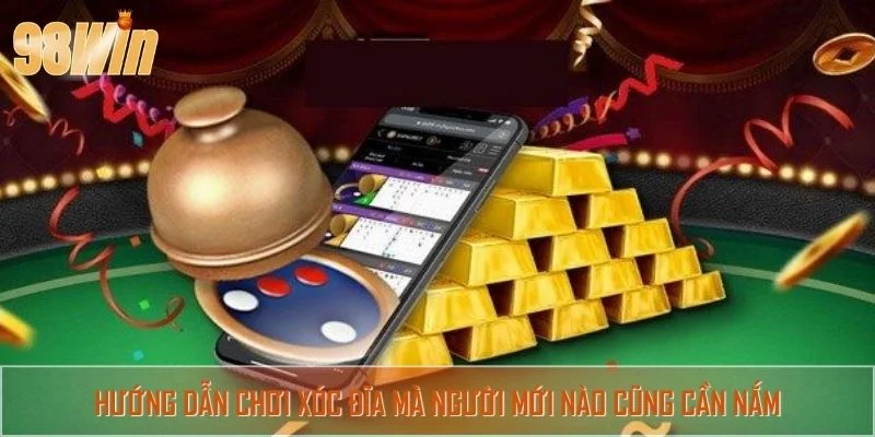 Hướng dẫn chơi xóc đĩa mà người mới nào cũng cần nắm