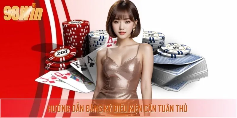 Điều kiện cần tuân thủ trước khi đăng ký tài khoản nền tảng cược