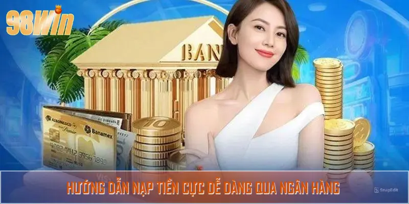 Hướng dẫn nạp tiền cực dễ dàng qua ngân hàng