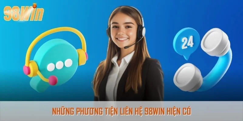 Những phương tiện liên hệ 98Win hiện có