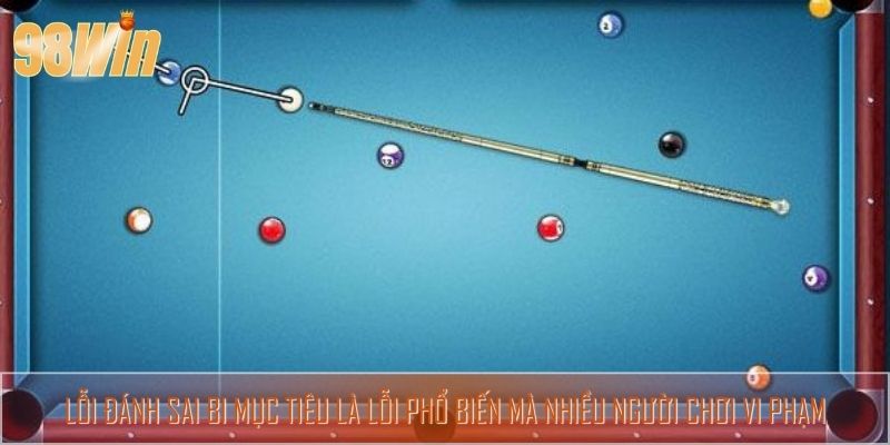 Lỗi đánh sai bi mục tiêu là lỗi phổ biến mà nhiều người chơi vi phạm