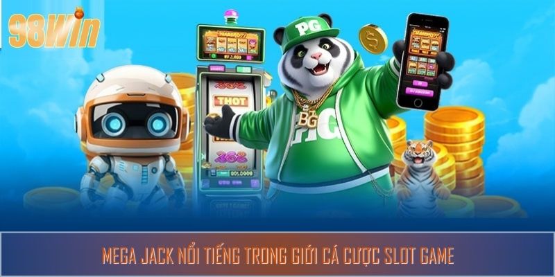 Mega Jack nổi tiếng trong giới cá cược slot game
