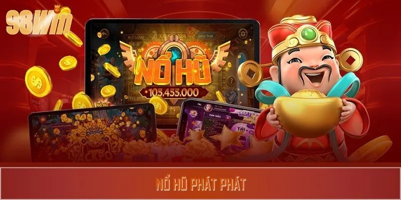 Nổ Hũ Phát Phát Tại 98WIN – Vét Kho Vàng, Hốt Triệu Deal