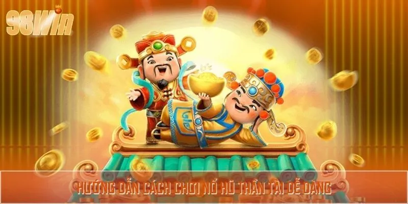 Các bước tham gia nổ hũ thần tài nhanh chóng
