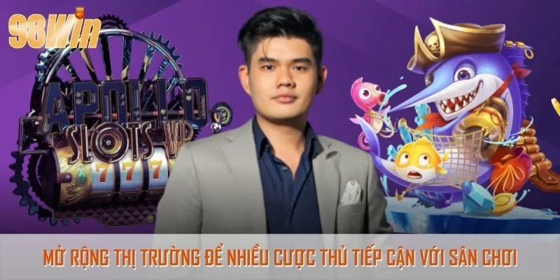 Mở rộng thị trường để nhiều cược thủ tiếp cận với sân chơi
