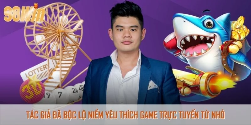 Tác giả đã bộc lộ niềm yêu thích game trực tuyến từ nhỏ