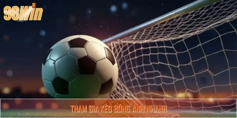 Tham gia kèo bóng Anh nhanh