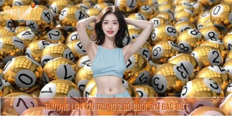 Thưởng lớn khi trúng 2 số cuối giải đặc biệt