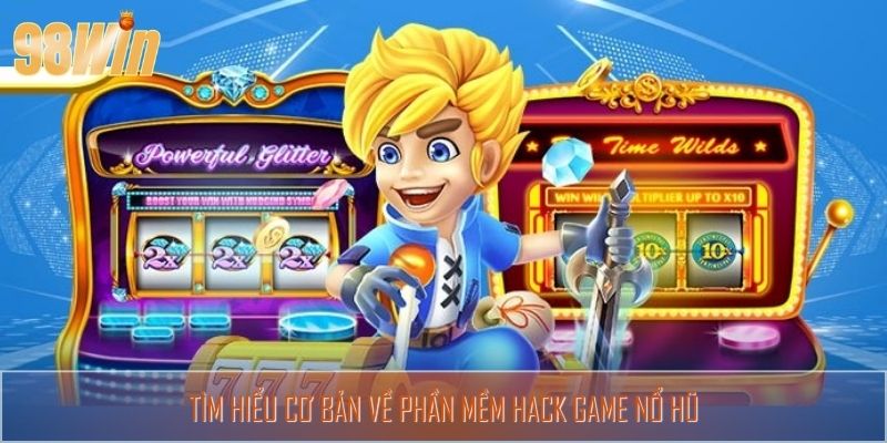 Tìm hiểu cơ bản về phần mềm hack game nổ hũ