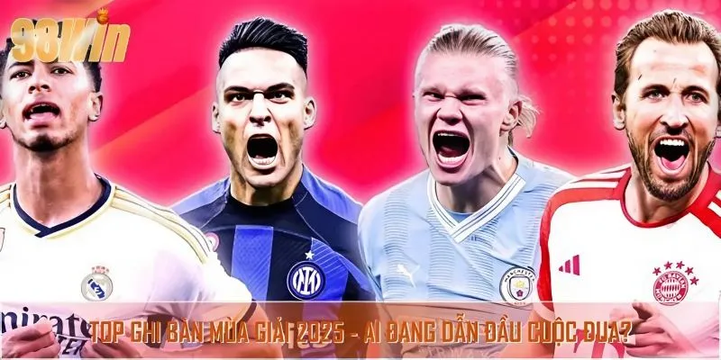 Top Ghi Bàn Mùa Giải 2025 - Ai Đang Dẫn Đầu Cuộc Đua?