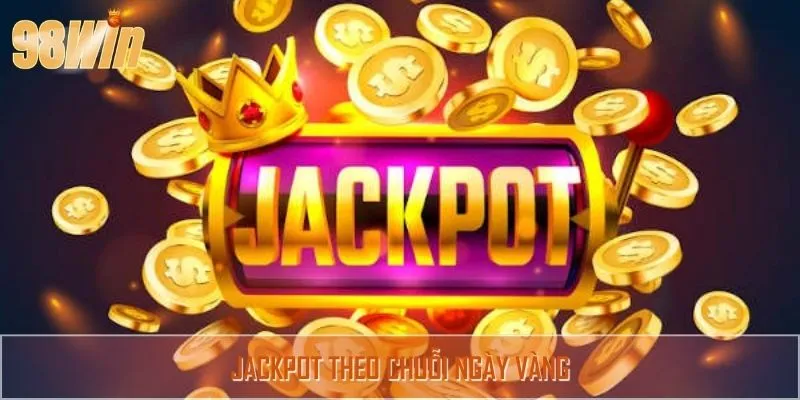 Jackpot chuỗi ngày vàng